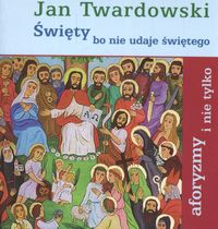 Święty bo nie udaje świętego - Twardowski Jan - książka