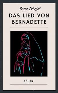 Franz Werfel: Das Lied von Bernadette - Franz Werfel - ebook