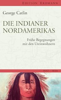 Die Indianer Nordamerikas - George Catlin - ebook