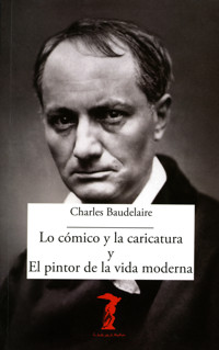 Lo cómico y la caricatura y el pintor de la vida moderna - Charles Baudelaire - ebook