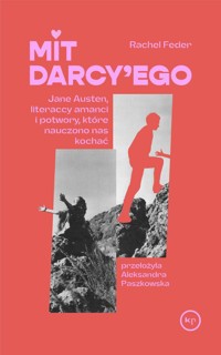 Mit Darcy`ego. Jane Austen, literaccy amanci i potwory, które nauczono nas kochać - Rachel Feder - ebook + książka