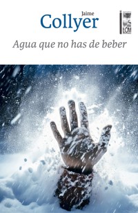 Agua que no has de beber - Jaime Collyer Canles - ebook