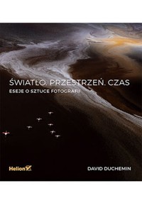 Światło Przestrzeń Czas. - David DuChemin - książka
