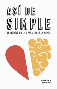Así de simple. Un modelo bíblico para sanar la mente - Timothy R. Jennings - ebook