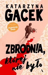 Zbrodnia, której nie było - Katarzyna Gacek - książka