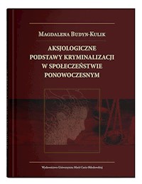 Aksjologiczne podstawy kryminalizacji w społeczeństwie ponowoczesnym - Magdalena Budyn-Kulik - książka