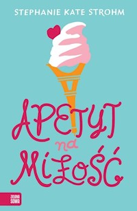 Apetyt na miłość - Strohm Stephanie Kate - książka