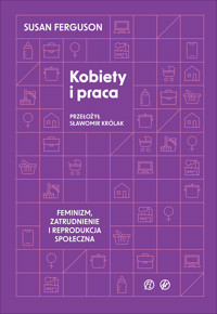 Kobiety i praca. Feminizm, zatrudnienie i reprodukcja społeczna - Susan Ferguson - ebook