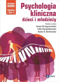 Psychologia kliniczna dzieci i młodzieży. Wydanie nowe - Lidia Cierpiałkowska, Iwona Grzegorzewska, Aneta R. Borkowska - książka