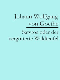 Satyros oder der vergötterte Waldteufel - Johann Wolfgang von Goethe - ebook