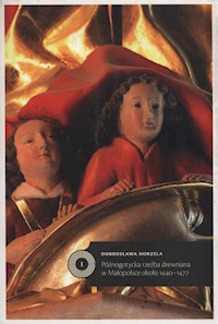 Późnogotycka rzeźba drewniana w Małopolsce około 1440-1477 - Horzela Dobrosława - książka