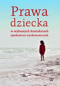 Prawa dziecka w wybranych kontekstach opiekuńczo-wychowawczych -  - książka