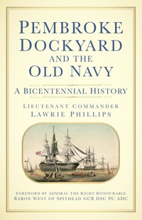 Pembroke Dockyard and the Old Navy - Lieutenant Commander Lawrie Phillips - ebook