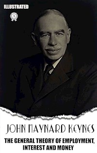 The General Theory of Employment, Interest and Money. Illustrated - John Maynard Keynes - ebook