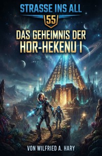 Straße ins All 55: Das Geheimnis der Hor-Hekenu I - wilfried a hary - ebook
