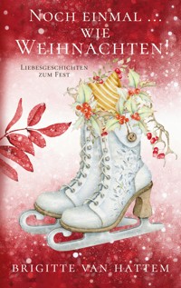 Noch einmal ... wie Weihnachten - Brigitte van Hattem - ebook