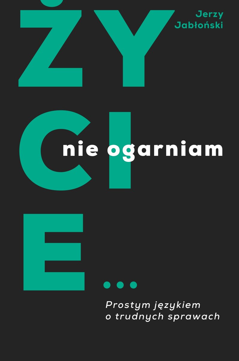 Życie nie ogarniam. Prostym językiem o trudnych sprawach - Jerzy Jabłoński - ebook + książka