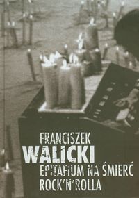 Epitafium na śmierć Rock'n'Rolla - Walicki Franciszek - książka