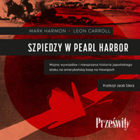Szpiedzy w Pearl Harbor. Wojna wywiadów i nieopisana historia japońskiego ataku na amerykańską bazę na Hawajach - Mark Harmon, Leon Carroll - ebook + audiobook