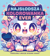 Najsłodsza kolorowanka ever. Pokoloruj rysunki kawaii - zbiorowa praca - książka