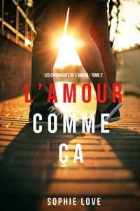 L'Amour Comme Ça (Les Chroniques De L'Amour – Tome 2) - Sophie Love - ebook