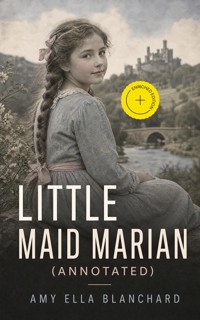 Little Maid Marian (Annotated) - Amy Ella Blanchard - ebook