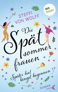 Die Spätsommerfrauen – oder: Später hat längst begonnen - Steffi von Wolff - ebook