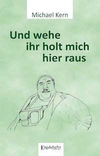 Und wehe ihr holt mich hier raus - Michael Kern - ebook