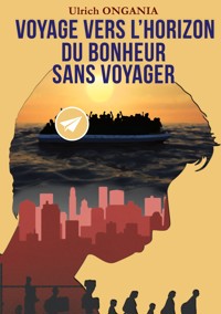 Voyage vers l'horizon du bonheur sans voyager - Ulrich Ongania - ebook