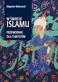 W świecie Islamu Przewodnik dla turystów - Mielczarek Zbigniew - książka