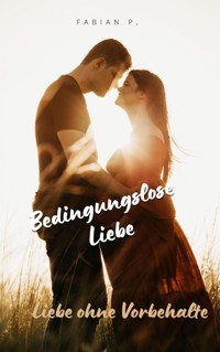 Bedingungslose Liebe - Fabian Pscherer - ebook