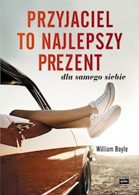 Przyjaciel to najlepszy prezent dla samego siebie - Boyle William - książka