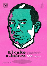 El culto a Juárez - Rebeca Villalobos Álvarez - ebook