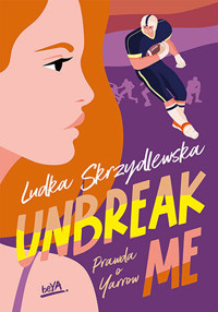 Unbreak me. Prawda o Yarrow. Tom 1 - Ludka Skrzydlewska - ebook + audiobook + książka