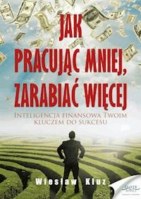 Jak pracując mniej, zarabiać więcej - Wiesław kluz - audiobook