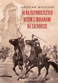 40 najsłynniejszych bitew z Indianami na Zachodzie - Wojtczak Jarosław - ebook + audiobook + książka
