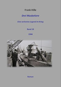 Drei Musketiere - Eine verlorene Jugend im Krieg, Band 18 - Frank Hille - ebook