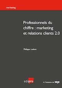 Professionnels du chiffre : marketing et relations clients 2.0 - Philippe Ledent - ebook