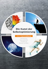 Die Kunst der Selbstoptimierung - 4 in 1 Sammelband: Biohacking | Neuroathletik | Entgiftung | Besser schlafen - Maximilian Reitmeyer - ebook