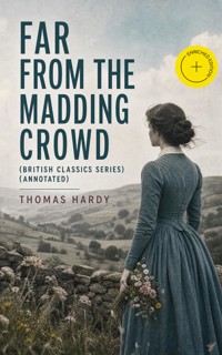 FAR FROM THE MADDING CROWD (British Classics Series) (Annotated) - Thomas Hardy - ebook