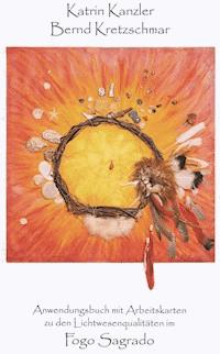 Fogo Sagrado Anwendungsbuch mit Arbeitskarten zu den Lichtwesenqualitäten - Katrin Kanzler - ebook