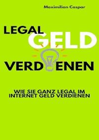 Legal Geld verdienen - Maximilian Caspar - ebook
