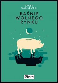 Baśnie wolnego rynku - Jacek Wasilewski - książka