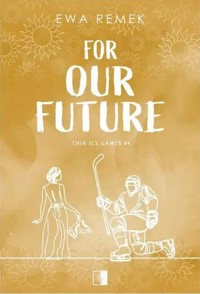 For Our Future. Seria Thin Ice Games. Tom 4 - Remek Ewa - książka
