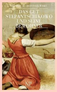 Das Gut Stepantschikowo und seine Bewohner - Fjodor Michailowitsch Dostojewski - ebook
