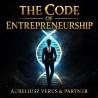 The Code of Entrepreneurship: The DNA of an Effective Entrepreneur - Aureliusz Verus & Partner - audiobook
