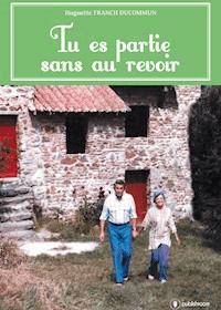 Tu es partie sans au revoir - Huguette Franch Ducommun - ebook