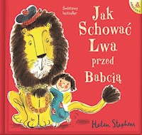 Jak schować Lwa przed Babcią - Stephens Helen - książka