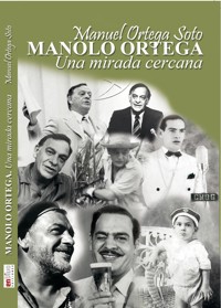 Manolo Ortega, una mirada cercana - Manuel Ortega Soto - ebook
