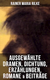 Ausgewählte Dramen, Dichtung, Erzählungen, Romane & Beiträge - Rainer Maria Rilke - ebook